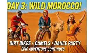 Epic Day 3 in Morocco &ndash; Camel Riding, Dirt Biking & Traditional Dance