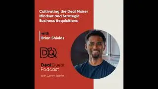 Episode 306: Cultivating the Deal Maker Mindset and Strategic Business Acquisitions with Brian Sh...