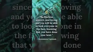 Be Fearless, Sincere, and Loving | A Quote by Paramahansa Yogananda