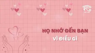 Tarot mối quan hệ | Họ NHỚ ĐẾN BẠN vì điều gì? | Chris Tarot