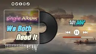 We Both Need It - AAU Asia Records ( Official Video Music )