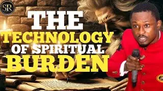 THE TECHNOLOGY OF SPIRITUAL BURDEN || APOSTLE EFFA EMMANUEL ISAAC 