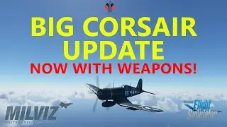 MSFS | MilViz Corsair Update! Weapons Animations, Folding Wings and more! [MSFS Addons]