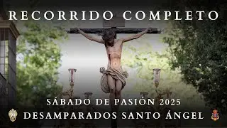 [4K] RECORRIDO COMPLETO del Cristo de los Desamparados del Santo Ángel el Sábado de Pasión 2025