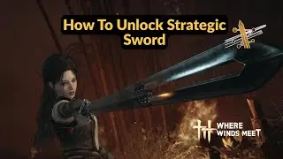 How To Unlock Strategic Sword | Where Winds Meet