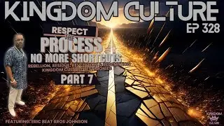 Kingdom Culture Episode 326 &mdash; &ldquo;Respect the Process PT 7: No More Shortcuts