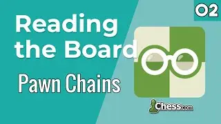 02. Pawn Chains [Reading the Board] Chess Lessons - Chess.com