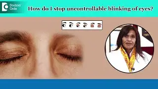 Causes of Continuous EYE Blinking| How to STOP Eye Twitching?-Dr.Sunita Rana Agarwal|Doctors' Circle