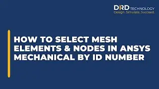 How to Select Mesh Elements and Nodes in Ansys Mechanical by ID Number