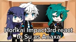 Honkai Impact3rd react to Su as Anaxa || HI3 || Gacha Club || No part 2 ||