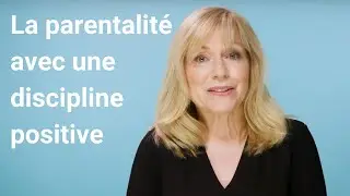 La parentalité avec une discipline positive - La vie familiale au Canada
