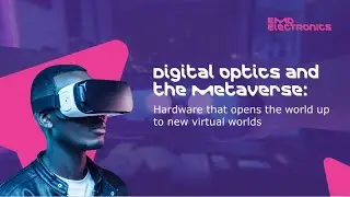 Digital Optics & the Metaverse: Hardware that opens the world up to new virtual worlds
