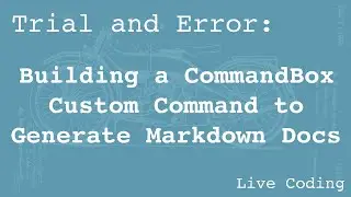 Building a CommandBox Custom Command to Generate Markdown Docs (Learning by Trial and Error)