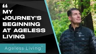 My Journey&rsquo;s Beginning at Ageless Living -  Michael Forbes