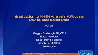 Introduction to NHSN Analysis: A Focus on Device-associated (DA) Data (Part II)