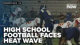 High school football faces heat wave safety concerns in Kern County