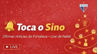 🔔 TOCA O SINO! ÚLTIMAS NOTÍCIAS DO FORTALEZA - LIVE DE NATAL! 🎄