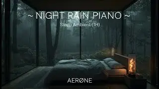 AER&Oslash;NE &ndash; Night Rain Piano | Sleep Ambient (1H)