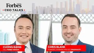 Forbes Vietnam CEO Talks | Chris Blank, CEO Pharmacity  | Forbes Vietnam