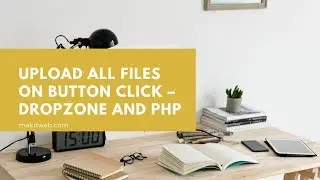 Upload all files on button click &ndash; Dropzone and PHP