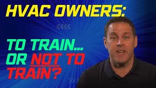THE HVAC SALES COACH: Training your comfort advisors and what it really means to your HVAC business