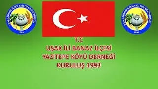 Uşak İli Banaz İlçesi Yazıtepe Köyü ve Dernek Tanıtımı