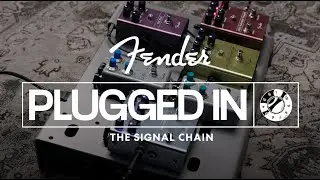 The Signal Chain: Tube Amp and Pedal Setups | Plugged In | Fender