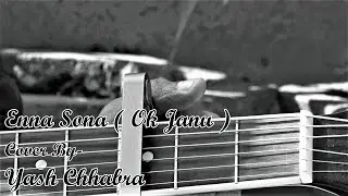 Enna Sona ( Ok Janu ) | Cover By - YASH CHHABRA