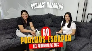 NO PODEMOS ESCAPAR DEL PROPÓSITO DE DIOS 🙏 #PODCASTNAZARENO EP. 10