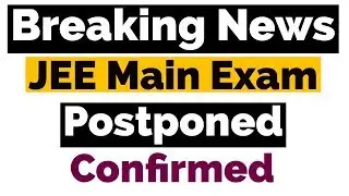 JEE Main Postponed | Confirmed News by official #jeemainpostponed JEE Main Latest News