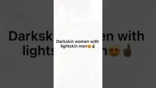 Darkskin women with lightskin men
