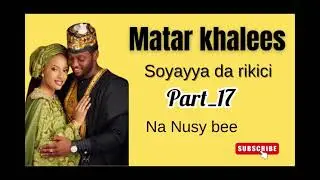 Matar Khalees part_17 (labarin deeja)hausa novel