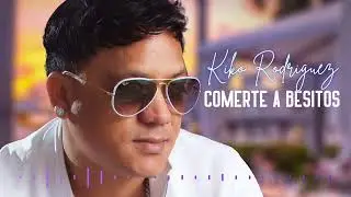 Kiko Rodríguez - Comerte a Besitos (Audio)