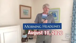 Morning Headlines: August 10, 2020