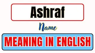 Ashraf name meaning | What is Ashraf meaning in english | अशरफ नाम का मतलब | English Brain