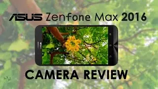 ASUS Zenfone MAX 2016 InDepth Camera Review with Samples | HOWISIT