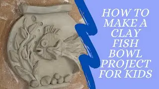 How to Make A Clay Fish Bowl for Kids