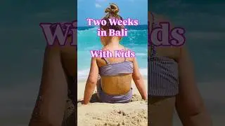 2 Weeks in Bali with Kids | Family Travel Highlights