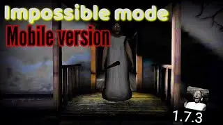 Granny version 1.7.3 - Impossible mode (day 1)
