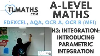 A-Level Maths: H3-18 Integration: Introducing Parametric Integration