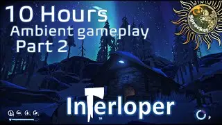 10 peaceful hours - Part 2 - The Long Dark Interloper - no commentary, no interruptions