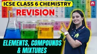 Elements, Compounds & Mixtures ICSE Class 6 Chemistry | Exam Revision