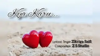 Kya Karoon || Lyrical Video || Zikriya saifi