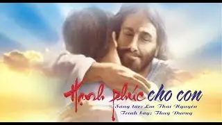 HẠNH PHÚC CHO CON - HIỆP LỄ CN 4 TN A - CÁC THÁNH NAM NỮ - St: Lm Thái Nguyên