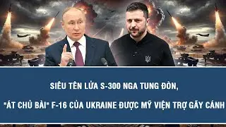 Si&ecirc;u t&ecirc;n lửa S-300 Nga tung đ&ograve;n, 
