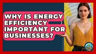 Why Is Energy Efficiency Important for Businesses? - Your Utilities Hub