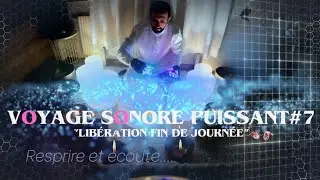 ✨ Voyage Sonore Puissant #7 | Harmonie & Lib&eacute;ration en Douceur 🎶💫