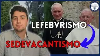 Sedevacantismo: &iquest;El Destino del Lefebvrismo?