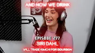 And Now We Drink Episode 277 with Siri Dahl