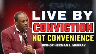 Conviction Over Convenience: Stay Committed to God | Bishop Herman L. Murray